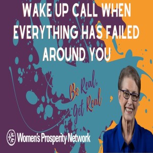 Be Real Get Real - Wake Up Call When Everything Has Failed Around You