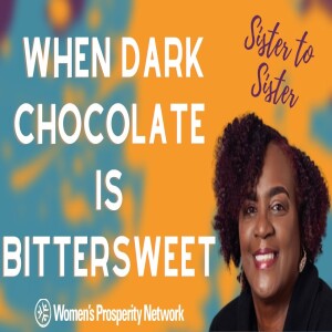 When Dark Chocolate is Bittersweet - Sister to Sister