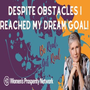 Despite Obstacles I Reached My Dream Goal!  - Be Real Get Real