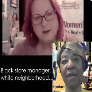 Black store manager, white neighborhood… with Dorothy May Ross