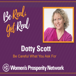 Be Careful What You Ask For with Dotty Scott