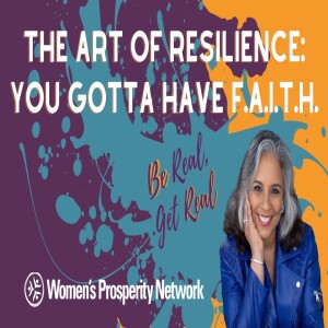 Be Real, Get Real - The Art of Resilience:  You Gotta Have F.A.I.T.H.