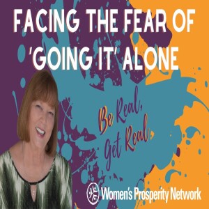 Facing the Fear of ‘Going It’ Alone - Be Real Get Real