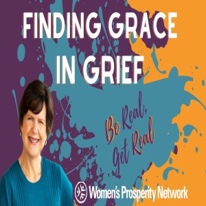 Finding Grace in Grief - Be Real Get Real