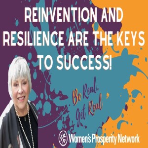 Reinvention and Resilience are the Keys to Success! - Be Real, Get Real