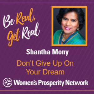 Don't Give Up On Your Dream with Guest Shantha Mony