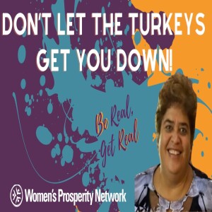 “Don’t Let the Turkeys Get You Down!” - Be Real Get Real