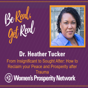 From Insignificant to Sought After: How to Reclaim your Peace and Prosperity after Trauma with Dr. Heather Tucker