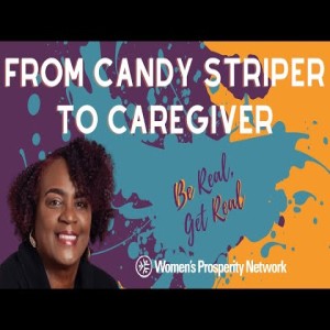 From Candy Striper to Caregiver - Be Real Get Real