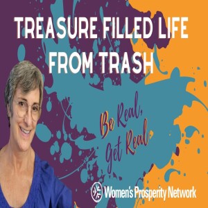 Be Real Get Real - Treasure Filled Life From Trash