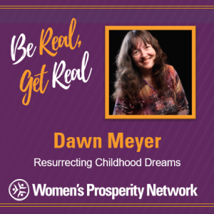 Resurrecting Childhood Dreams with Dawn Meyer