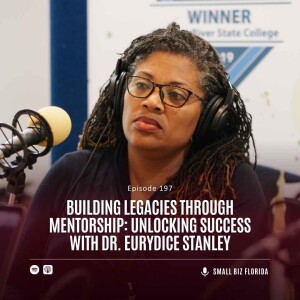 Ep. 197 |  Building Legacies through Mentorship: Unlocking Success with Dr. Eurydice Stanley