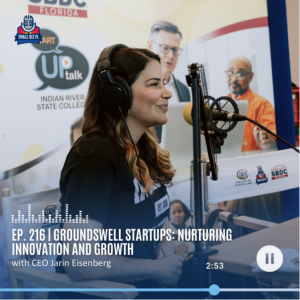 Ep. 216 | Groundswell Startups: Nurturing Innovation and Growth with CEO Jarin Eisenberg | Florida SBDC SBSS 2023 Series