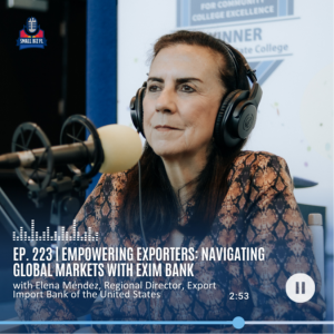 Ep. 223 | Empowering Exporters: Navigating Global Markets with EXIM Bank | Florida SBDC SBSS 2023 Series