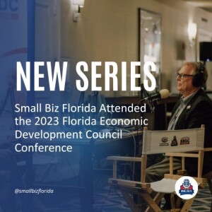 New Series | Small Biz Florida Attended the 2023 Florida Economic Development Council Conference