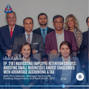 Ep. 218 | Navigating Employee Retention Credits: Boosting Small Businesses Amidst Challenges with Advantage Accounting & Tax | Florida SBDC SBSS 2023 Series