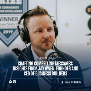 Ep. 206 |  Crafting Compelling Messages: Insights from Jay Owen, Founder and CEO of Business Builders