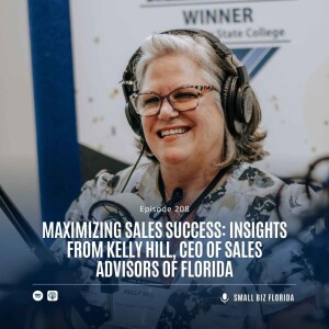 Ep. 208 |  Maximizing Sales Success: Insights from Kelly Hill, CEO of Sales Advisors of Florida