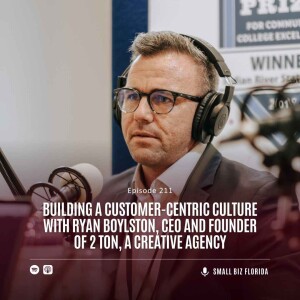 Ep. 211 |  Building a Customer-Centric Culture with Ryan Boylston, CEO and Founder of 2 Ton, a Creative Agency