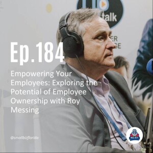 Ep. 184 | Empowering Your Employees: Exploring the Potential of Employee Ownership with Roy Messing