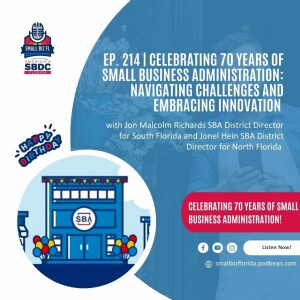 Ep. 214 | Celebrating 70 Years of Small Business Administration: Navigating Challenges and Embracing Innovation