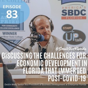 Ep. 83 | Discussing the Challenges for Economic Development in Florida that immerged post-COVID-19 | Destin Wells – Senior Vice President of Business Development at Enterprise Florida