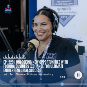 Ep. 229 | Unlocking New Opportunities With Florida Business Exchange for Ultimate Entrepreneurial Success | Florida SBDC SBSS Series 2023