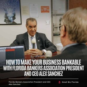 Ep. 161 | Florida SBDC at IRSC Bankers Event - Alex Sanchez President and CEO at Florida Bankers Association