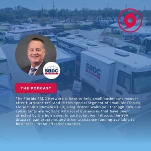 Ep.122 | Learn How the Florida SBDC Network is Helping Businesses Recover After Hurricane Ian with Greg Britton, Florida SBDC Network CEO