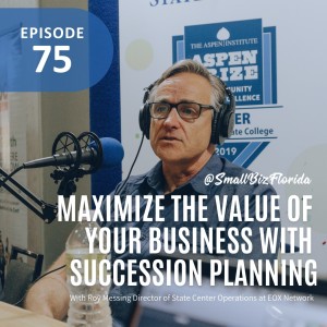 Ep. 75 | Maximize the Value of Your Business with Succession Planning | Roy Messing Director of State Center Operations at EOX Network