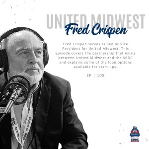 Ep. 105 | Starting a Business? Learn how United Midwest is helping fund Start-Ups with Fred Crispen Senior Vice President at United Midwest