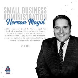 Ep. 106 | Interested in International Exporting but Need Money? We Discuss SBA Lending for International Exporting with Hernan Mayol Export Finance Manager at the SBA