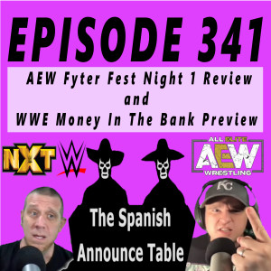AEW Fyter Fest Night 1 Review & WWE Money In The Bank Preview - The Spanish Announce Table - Episode 341