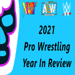 2021 Pro Wrestling Year in Review - The Spanish Announce Table - Episode 365