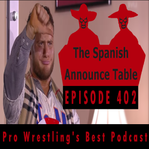 We Don’t Fact Check - The Spanish Announce Table - Episode 402