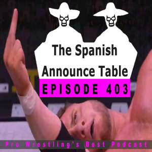Fire Christopher Daniels - The Spanish Announce Table - Episode 403