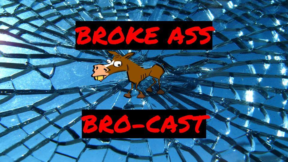 Broke Ass Bro-cast- Episode 7: 