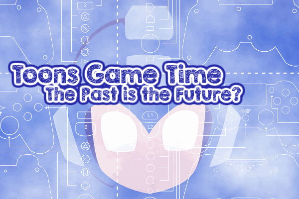 Toons Game Time: The Past is the Future?