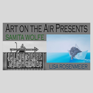 Art on the Air Presents Samita Wolfe and Lisa Rosenmeier