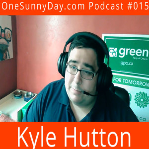 One Sunny Day Podcast #015 – Kyle Hutton - 2022 Provincial Burlington Green Party Candidate.