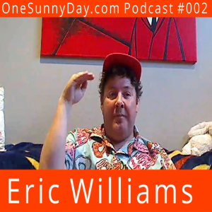 One Sunny Day Podcast #002 - Eric Williams - Cannabis 101.