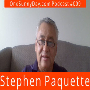 One Sunny Day Podcast #009 – Stephen Paquette – Indigenous knowledge and perspective.