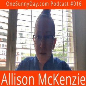 One Sunny Day Podcast #016 – Allizon McKenzie - 2022 Provincial Burlington New Blue Party Candidate.