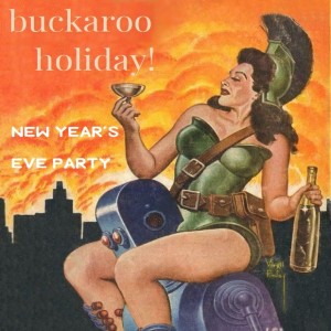 Second annual Buckaroo New Years Party!