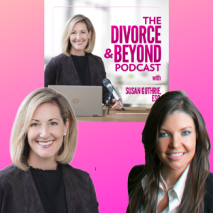 Need Money for Divorce?  Meet the "Fairy Godmother of Divorce", Nicole Noonan, Divorce Funding Pioneer on The Divorce & Beyond Podcast with Susan Guthrie, Esq. #123