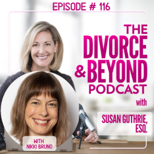 ”Staging an Epic Comeback after Emotional Abuse with Empowerment Coach, Nikki Bruno” on The Divorce & Beyond Podcast with Susan Guthrie, Esq. #116