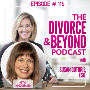 "Staging an Epic Comeback after Emotional Abuse with Empowerment Coach, Nikki Bruno" on The Divorce & Beyond Podcast with Susan Guthrie, Esq. #116