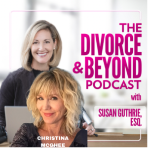 Happy Holidays?  How Co-Parents Can Avoid Holiday Nightmares with Parenting Expert, Christina McGhee on The Divorce & Beyond Podcast with Susan Guthrie, Esq. #149