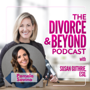 Getting Through Tough Times by Stepping into Your Authenticity with the Author of “Soar,” Pamela Savino on The Divorce & Beyond Podcast with Susan Guthrie, Esq. #129