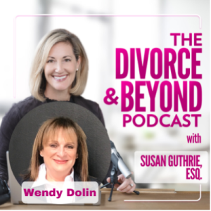 The Episode That Just Might Save Your Life with Wendy Dolin, the Founder of MISSD on The Divorce & Beyond Podcast with Susan Guthrie, Esq. #142